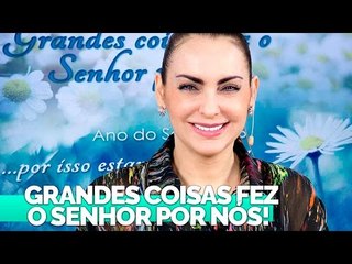 Grandes coisas fez o Senhor por nós - Bispa Cléo