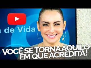 Você se torna aquilo em que acredita!