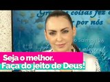 Seja o melhor. Faça do jeito de Deus! - Bispa Cléo