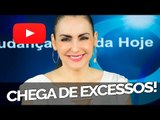 Chega de excessos! - Bispa Cléo