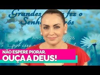 Não espere piorar. Ouça a Deus! - Bispa Cléo