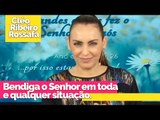 Bendiga o Senhor em toda e qualquer situação - Bispa Cléo