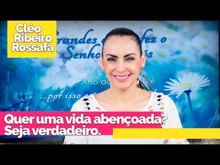 Quer uma vida abençoada? Seja verdadeiro - Bispa Cléo