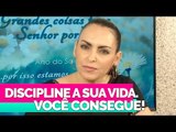 Discipline a sua vida. Você consegue! - Bispa Cléo