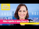 Não rejeite o que Deus te deu - Bispa Cléo