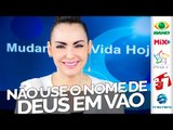 Não use o nome de Deus em vão - Bispa Cléo