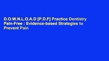 D.O.W.N.L.O.A.D [P.D.F] Practice Dentistry Pain-Free : Evidence-based Strategies to Prevent Pain