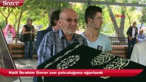 Halil İbrahim Ünver son yolculuğuna uğurlandı