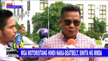 Clearing operations ng MMDA, patuloy; Mga motoristang hindik naka-seatbelt, sinita