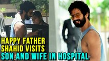 Happy Shahid Kapoor Visits New Born Son And Mira Rajput In Hospital