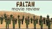 Paltan Movie Review | Arjun Rampal | Sonu Sood