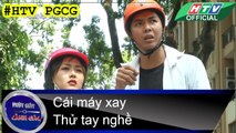 PHÚT GIÂY CẢNH GIÁC ★ Cái máy xay - Thử tay nghề ★ #HTV PGCG