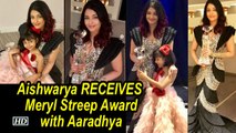 Lady in Black Aishwarya RECEIVES  Meryl Streep Award with Aaradhya