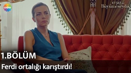 Keşke Hiç Büyümeseydik 1. Bölüm | Ferdi ortalığı karıştırdı!