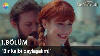 Keşke Hiç Büyümeseydik 1. Bölüm | "Bir kalbi paylaşalım!"