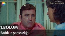 Keşke Hiç Büyümeseydik 1. Bölüm | Sadık'ın şanssızlığı