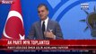 AKP MYK toplantısının ardından AKP Sözcüsü Ömer Çelik açıklamalarda bulundu.