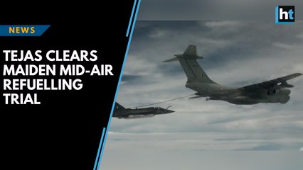 Tejas clears maiden mid-air refuelling trial