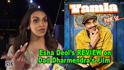 Esha Deol’s REVIEW on Dad Dharmendra’s “Yamla Pagla Deewana Phir se..”