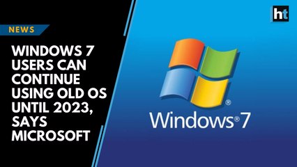 Windows 7 users can continue using old OS until 2023, says Microsoft