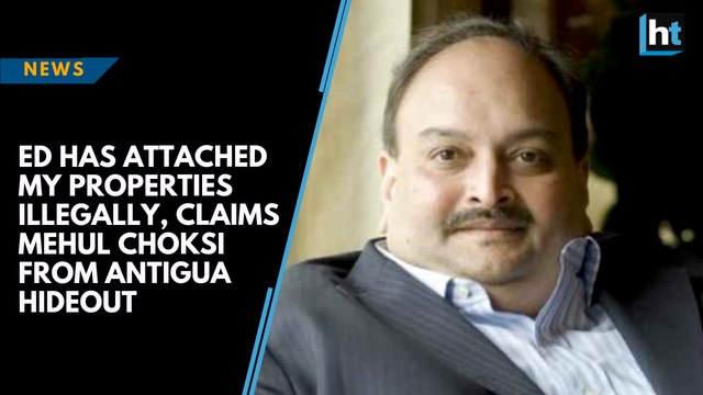 ED has attached my properties illegally, claims Mehul Choksi from Antigua hideout