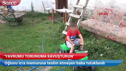 Oğlunu icra memuruna teslim etmeyen baba tutuklandı
