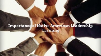 Importance of Native American Leadership Training