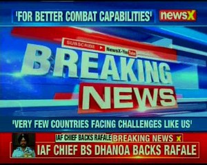 IAF Chief back Rafale Deal, says Rafale will fill gap in combat capabilities