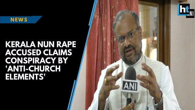 Kerala nun rape accused claims conspiracy by 'anti-church elements'