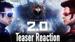 2.0 Teaser Reaction | Rajinikanth | Akshay Kumar | A R Rahman | Shankar |