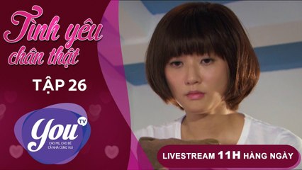 TÌNH YÊU CHÂN THẬT - FULL TẬP 26 - Phim Tình Cảm Đài Loan Cực Hay - YOUTV