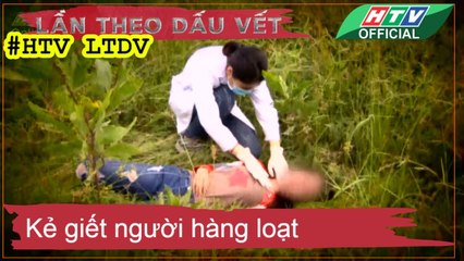LẦN THEO DẤU VẾT ★ Kẻ giết người hàng loạt #HTV LTDV