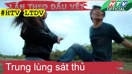 LẦN THEO DẤU VẾT ★ Truy lùng sát thủ #HTV LTDV