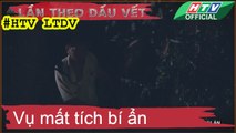 LẦN THEO DẤU VẾT ★ Vụ mất tích bí ẩn ★ #HTV LTDV