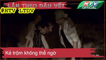 LẦN THEO DẤU VẾT ★ Kẻ trộm không thể ngờ #HTV LTDV