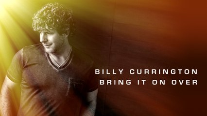Billy Currington - Bring It On Over (Audio)
