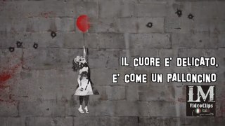 IL CUORE E' DELICATO, E' COME UN PALLONCINO  (LM VideoClips)