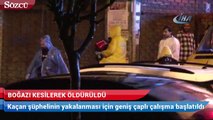 İstanbul’da korkunç olay! Boğazı kesilerek öldürüldü