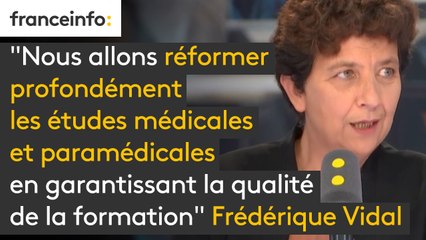 "Nous allons réformer profondément les études médicales et paramédicales en garantissant la qualité de la formation" affirme Frédérique Vidal, ministre de l'Enseignement supérieur, de la Recherche et de l'Innovation