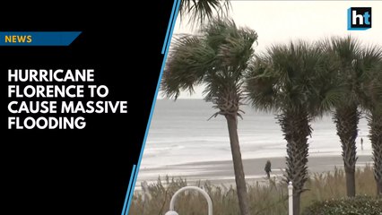 Hurricane Florence to cause massive flooding in US