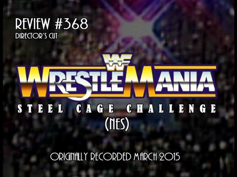 Review 368 - WWF Steel Cage Challenge (NES) - Director's Cut