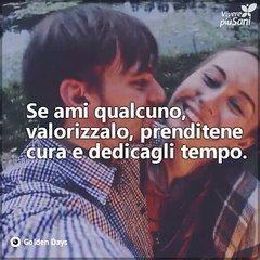 Valorizza le persone quando le hai accanto, non quando le perdi