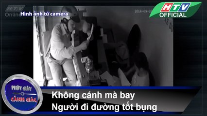 PHÚT GIÂY CẢNH GIÁC ★ Không cánh mà bay ★ Người đi đường tốt bụng ★