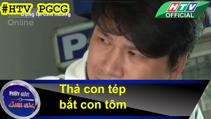 PHÚT GIÂY CẢNH GIÁC ★ Thả con tép bắt con tôm #HTV PGCG