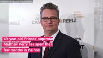 Matthew Perry Has Spent '3 Months In A Hospital Bed'