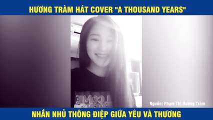 HƯƠNG TRÀM HÁT COVER A THOUSAND YEARS NHẮN NHỦ THÔNG ĐIỆP GIỮA YÊU VÀ THƯƠNG