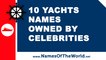 10 yachts names owned by celebrities - the best names for your boat - www.namesoftheworld.net