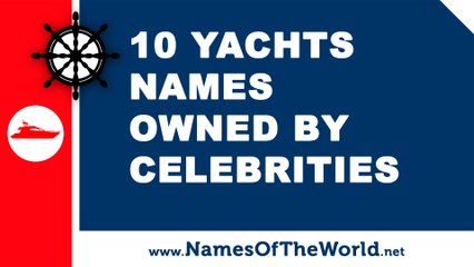 Download Video: 10 yachts names owned by celebrities - the best names for your boat - www.namesoftheworld.net