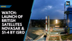 Watch: Launch of British satellites NovaSAR & S1-4 by ISRO