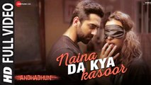 Naina Da Kya Kasoor (Full Video) AndhaDhun | Ayushmann Khurrana, Radhika Apte, Tabu | New Song 2018 HD
